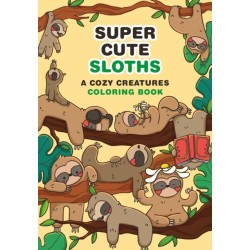 Super-Cute Sloths: A Cozy Creatures Coloring Book