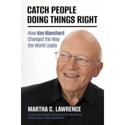 Catch People Doing Things Right: How Ken Blanchard Changed the Way the World Leads