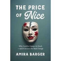 The Price of Nice: Why Comfort Keeps Us Stuck and 4 Actions for Real Change