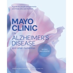 Mayo Clinic on Alzheimer's Disease and other Dementias, 3rd Ed: A guide for people with dementia and those who care for them