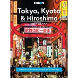Moon Tokyo, Kyoto & Hiroshima: With Osaka (Second Edition): Experience Japan’s Top Cities with the Best Day Trips