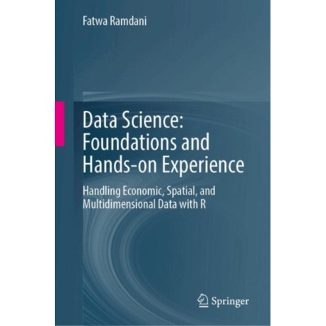 Data Science: Foundations and Hands-on Experience: Handling Economic, Spatial, and Multidimensional Data with R
