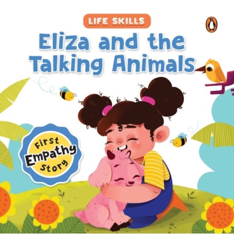 Eliza and the Talking Animals (Life Skills Series): First Empathy Story | An Illustrated Storybook for Children, Teaching Valuable Lessons in Compassion and Empathy | Book for 5+ [Penguin Early Learning Series]