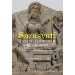 Sarasvati, Riverine Goddess of Knowledge: From the Manuscript-Carrying Vina-Player to the Weapon-Wielding Defender of the Dharma