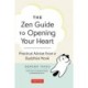 The Zen Guide to Opening Your Heart: Practical Advice from a Zen Buddhist Monk