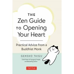 The Zen Guide to Opening Your Heart: Practical Advice from a Zen Buddhist Monk