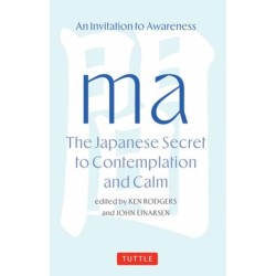 Ma: The Japanese Secret to Contemplation and Calm: An Invitation to Awareness