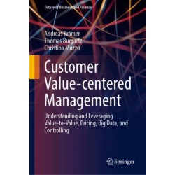 Customer Value-centered Management: Understanding and Leveraging Value-to-Value, Pricing, Big Data, and Controlling