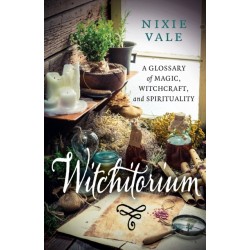 Witchitorium: A Glossary of Magic, Witchcraft, and Spirituality