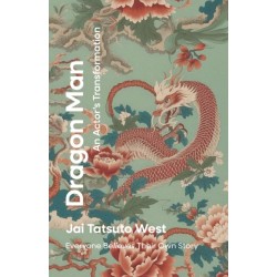 Dragon Man - An Actor's Transformation: Everyone BeLIEves Their Own Story