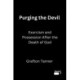 Purging the Devil: Exorcism and Possession After the Death of God