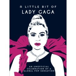 A Little Bit of Lady Gaga: An Unofficial Celebration of the Queen of Pop