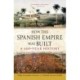 How the Spanish Empire Was Built: A 400-Year History