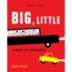 Big, Little: A Book of Opposites