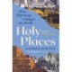 Holy Places: How Pilgrimage Changed the World