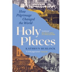 Holy Places: How Pilgrimage Changed the World