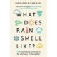 What Does Rain Smell Like?: Discover the fascinating answers to the most curious weather questions from two expert meteorologists