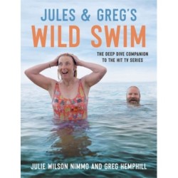 Jules & Greg's Wild Swim: The deep dive companion to the hit TV series