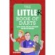 The Little(r) Book of Darts: Step Up to the Oche for Facts, Stories, Quizzes and Games that Hit the Bullseye