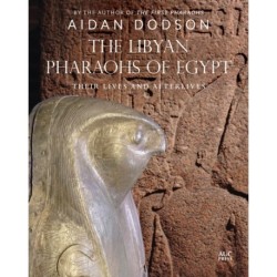 The Libyan Pharaohs of Egypt: Their Lives and Afterlives