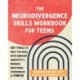 The Neurodivergence Skills Workbook for Teens: DBT Tools to Help You Deal with Sensory Sensitivity, Manage Emotional Overwhelm, and Thrive