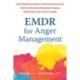 EMDR for Anger Management: Somatic and Attachment-Focused Skills to Heal the Unresolved Trauma That Drives Your Chronic Anger