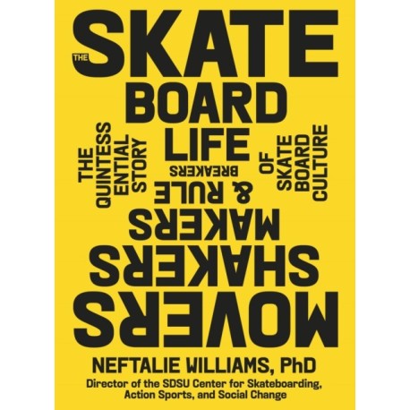 The Skateboard Life: The Movers, Shakers, Makers & Rulebreakers Driving Skateboarding Culture