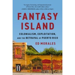 Fantasy Island: Colonialism, Exploitation, and the Betrayal of Puerto Rico