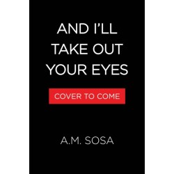 And I'll Take Out Your Eyes: A Novel