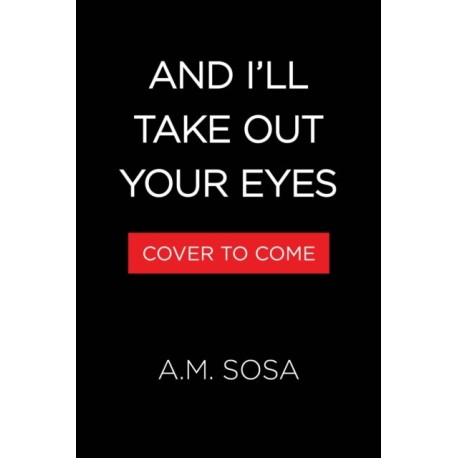 And I'll Take Out Your Eyes: A Novel