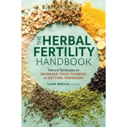 The Herbal Fertility Handbook: Natural Strategies to Increase Your Chances of Getting Pregnant