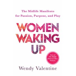 Women Waking Up: The Midlife Manifesto for Passion, Purpose, and Play