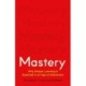 Mastery: The Transformation of Learning for the Twenty-First Century