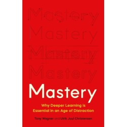 Mastery: The Transformation of Learning for the Twenty-First Century