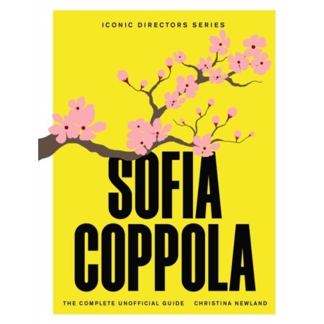 Sofia Coppola: The Complete Unofficial Guide