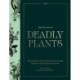 The Atlas of Deadly Plants: Botanical Tales of the World’s Most Intoxicating, Poisonous and Dangerous Specimens