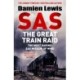 SAS The Great Train Raid: The Most Daring SAS Mission of WWII