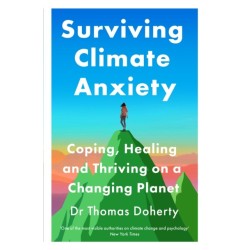 Surviving Climate Anxiety: Coping, Healing and Thriving on a Changing Planet