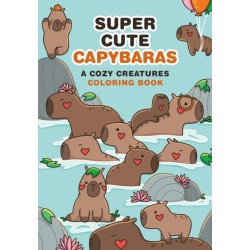 Super-Cute Capybaras: A Cozy Creatures Coloring Book