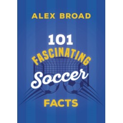 101 Fascinating Soccer Facts: (or soccer if you're North American!)