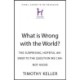 What is Wrong with the World?: The Surprising, Hopeful Answer to the Question We Cannot Avoid