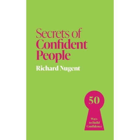 Secrets of Confident People: 50 Ways to Build Confidence