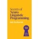 Secrets of Neuro-Linguistic Programming: 50 insights from NLP masters