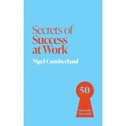 Secrets of Success at Work: 50 Ways to be Successful