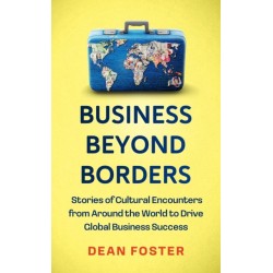 Business Beyond Borders: Stories, Tales and Lessons Learned from Working in 100 Cultures Around the World