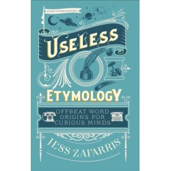 Useless Etymology: Offbeat Word Origins for Curious Minds