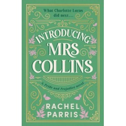 Introducing Mrs Collins: A Pride and Prejudice sequel telling the story of what Charlotte Lucas did next....