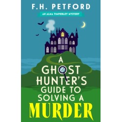 A Ghost Hunter's Guide to Solving a Murder: Cozy crime meets historical fiction in this brand-new quirky and gripping paranormal murder mystery