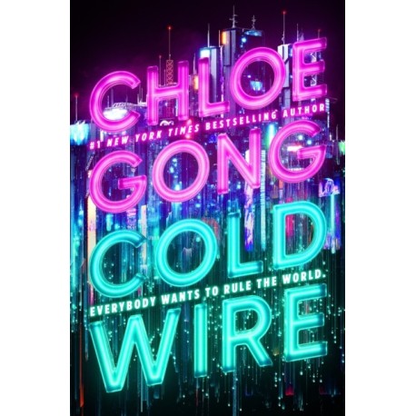 Coldwire: the start of a thrilling new dystopian series from the SUNDAY TIMES bestselling author of IMMORTAL LONGINGS