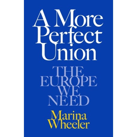 A More Perfect Union: The Europe We Need